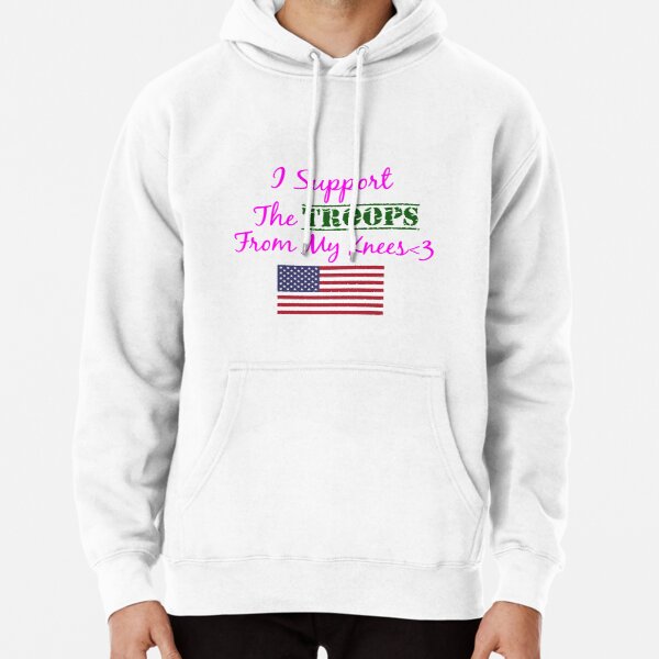 I Support the Troops from my knees Pullover Hoodie RB1710 product Offical military 2 Merch